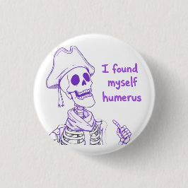 Jag hittade Myself Humerus - Funny Skeleton Pun Knapp