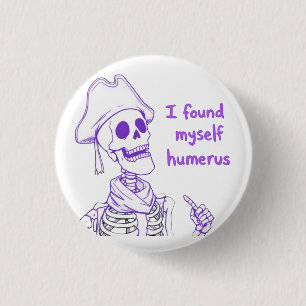 Jag hittade Myself Humerus - Funny Skeleton Pun Knapp