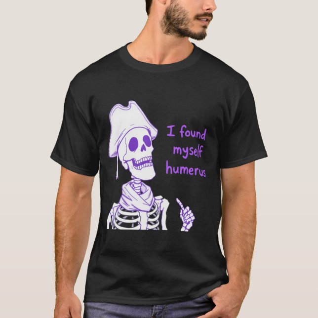 Jag hittade Myself Humerus - Funny Skeleton Pun T Shirt (Framsida)