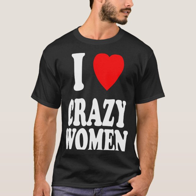 Jag hjärta Kärlek Crazy Women Attraktion Trouble T Shirt (Framsida)