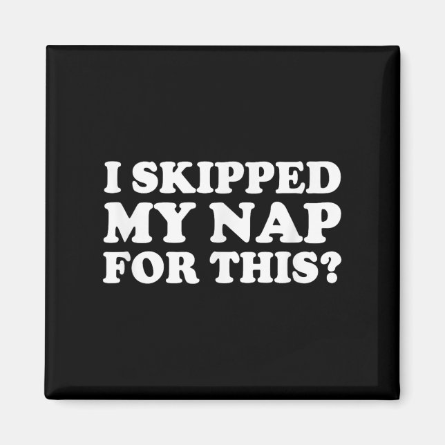 Jag hoppade över min Nap för den här. Magnet (Framsidan)