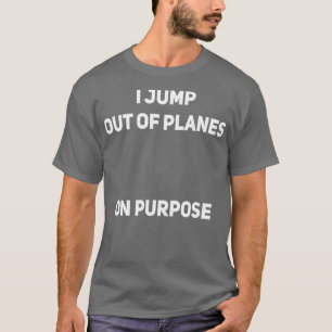 Jag hoppar ut från Flygplan på Purpose Skydiver Fu T Shirt