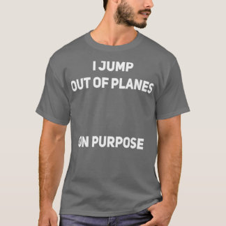 Jag hoppar ut från Flygplan på Purpose Skydiver Fu T Shirt