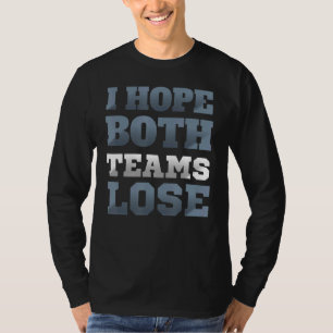Jag hoppas att båda grupperna förlorar Sarkastic O T Shirt