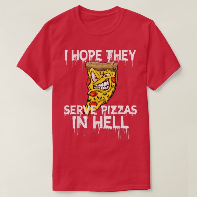 Jag hoppas att de  Pizza i helvetet Pizza Kärlek F T Shirt (Design framsida)