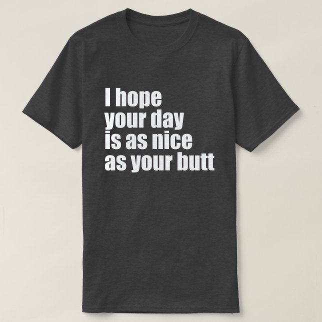 JAG HOPPAS ATT DIN DAG ÄR LIKA NICE SOM DIN KNAPP T SHIRT (Design framsida)