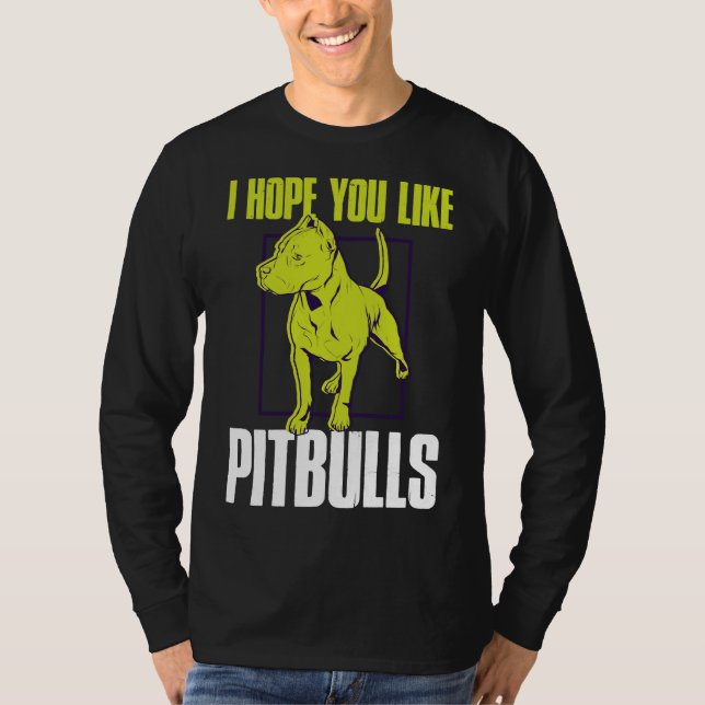 Jag hoppas att du gillar Pitbulls Funny Pitbull T Shirt (Framsida)