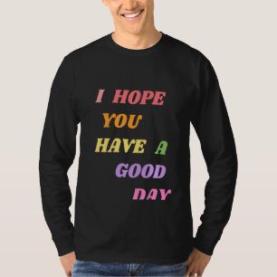 Jag hoppas att du har en Bra Dag Pul T Shirt
