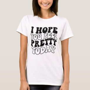Jag hoppas att du känner söt i dag t shirt