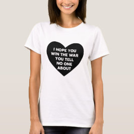 Jag hoppas att du vinner krig som du inte berättar t shirt