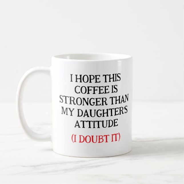 Jag hoppas att kaffet är starkare än min dotters  kaffemugg (Vänster)