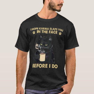 Jag hoppas att Karma slocknar dig i Ansikte innan  T Shirt