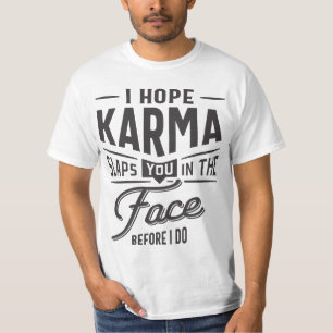 Jag hoppas att Karma slocknar dig i Ansikte. Innan T Shirt