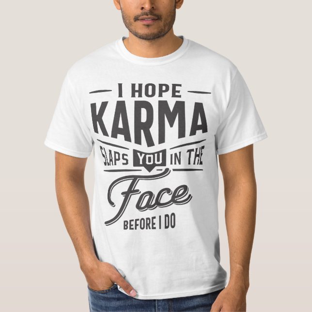 Jag hoppas att Karma slocknar dig i Ansikte. Innan T Shirt (Framsida)