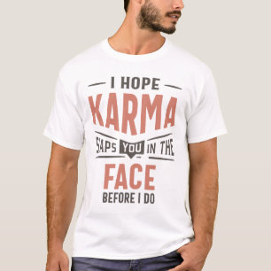 Jag hoppas att Karma slocknar dig i Ansikte-slynan T Shirt