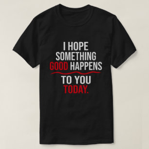 Jag hoppas att ni får en Bra i dag T Shirt