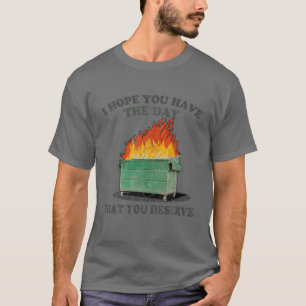 Jag hoppas att ni har den dag som ni förtjänar t shirt