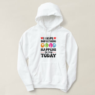 Jag hoppas att ni kommer att få en Bra i dag Hoodie