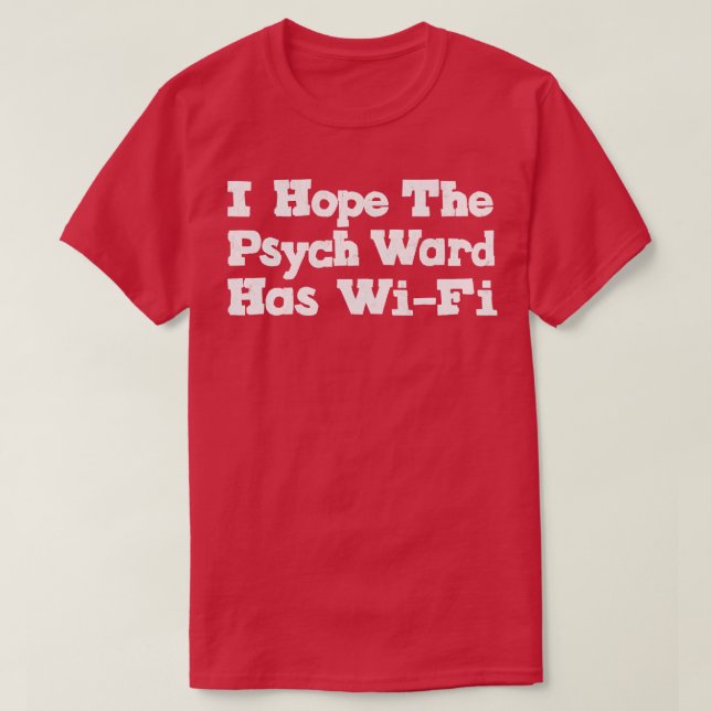 Jag hoppas att Psych Ward har WiFi 1 T Shirt (Design framsida)
