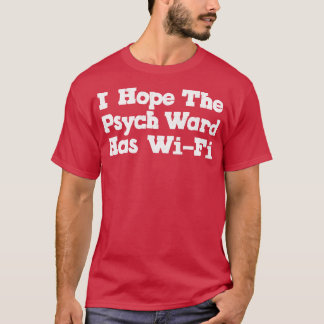 Jag hoppas att Psych Ward har WiFi 1 T Shirt
