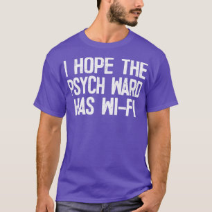 Jag hoppas att Psych Ward har WiFi T Shirt