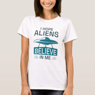 Jag hoppas att Utomjordingarna tror på mig T Shirt