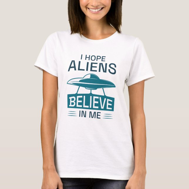 Jag hoppas att Utomjordingarna tror på mig T Shirt (Framsida)