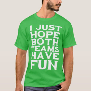 Jag hoppas bara att båda grupperna har roligt t shirt