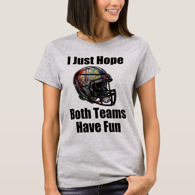 Jag hoppas bara att båda grupperna har Roligt. T Shirt (Framsida)