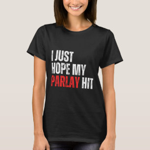 Jag hoppas bara att mitt Slå sportvadslagningsskor T Shirt