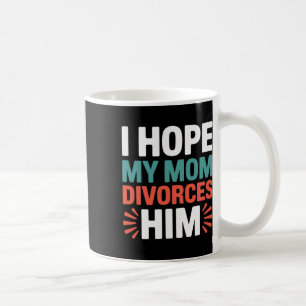 Jag hoppas min mamma skiljer sig från honom Anti T Kaffemugg
