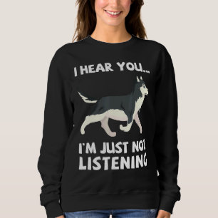Jag hör att du inte lyssnar på Siberian husky Si T Shirt