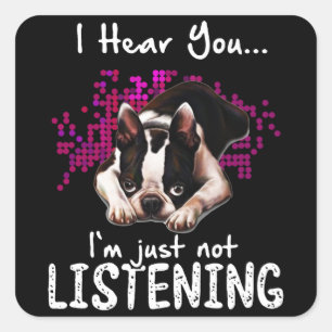 Jag hör dig Boston Terrier att jag bara inte lyssn Fyrkantigt Klistermärke