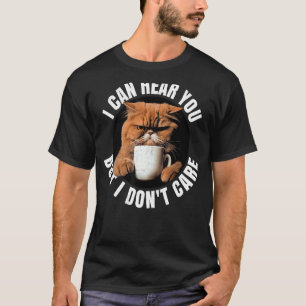 Jag hör dig, men jag bryr mig inte. Kaffekatt. T Shirt
