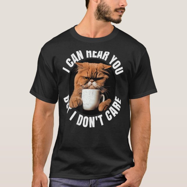 Jag hör dig, men jag bryr mig inte. Kaffekatt. T Shirt (Framsida)