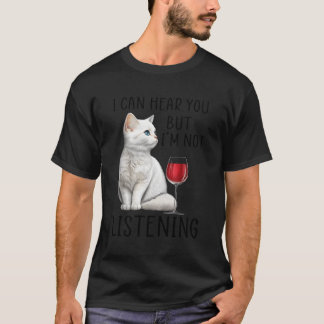 Jag hör dig, men jag lyssnar på Vin och Katt T Shirt