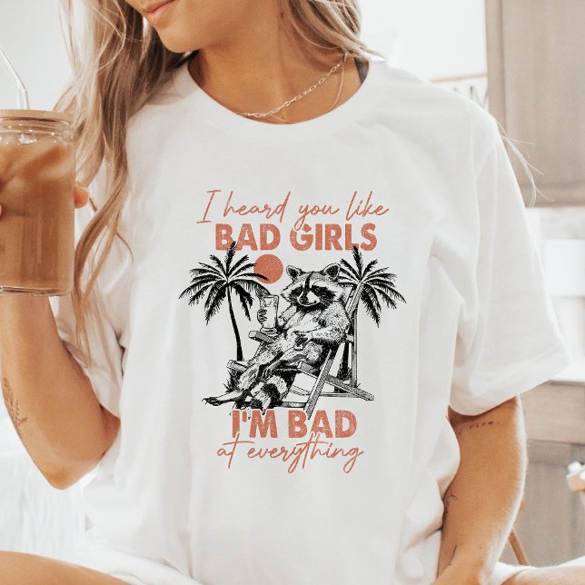 Jag hörde att du gillar Bad Girls Raccoon T Shirt (Skapare uppladdad)