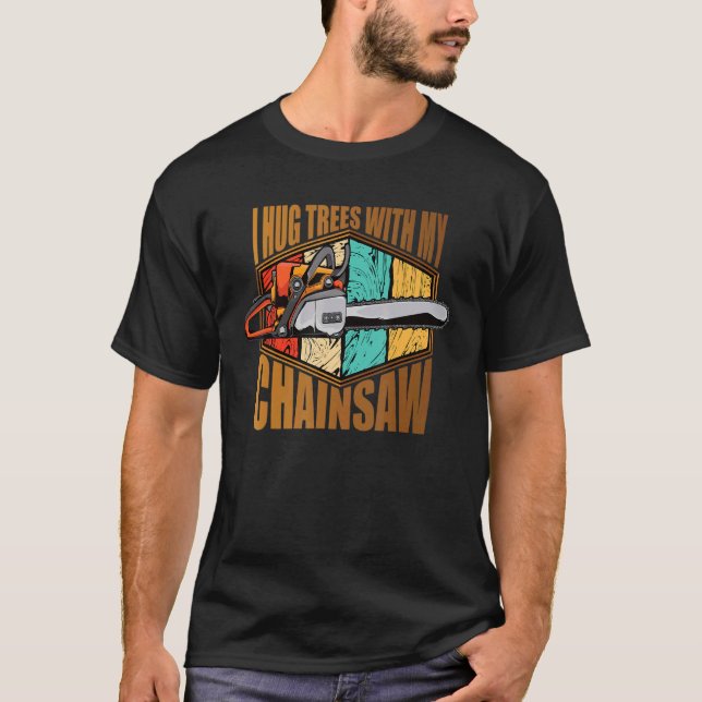 Jag Hug Träd med min Chainszack Lumberjack T Shirt (Framsida)