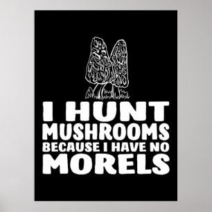 Jag Hunt Mushroom för jag har inga moreler Poster