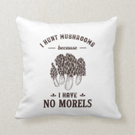 Jag Hunt Mushroom No Morels Funny Hunter Puns Kudde