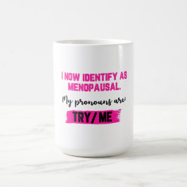 Jag identifierar mig nu som klimakterisk. Mina pro Kaffemugg
