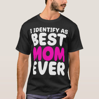 Jag identifierar mig som den bästa mamman någonsin t shirt