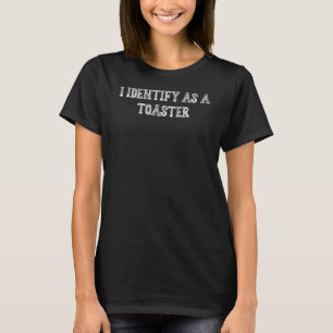 Jag identifierar mig som en toaster Humor som säge T Shirt