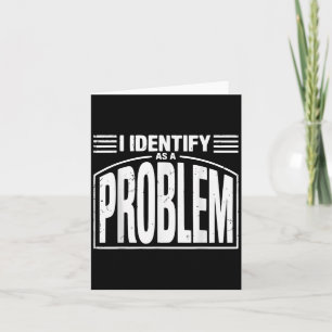 Jag identifierar mig som ett problem - Lustigt Sar Kort