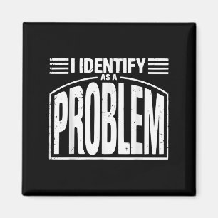 Jag identifierar mig som ett problem - Lustigt Sar Magnet