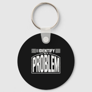 Jag identifierar mig som ett problem - Lustigt Sar Nyckelring