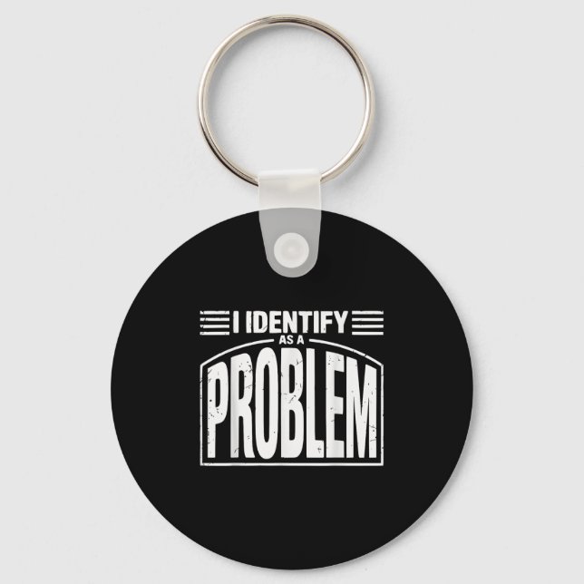Jag identifierar mig som ett problem - Lustigt Sar Nyckelring (Framsida)