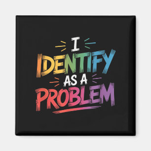 Jag identifierar mig som ett problem med den bekvä magnet