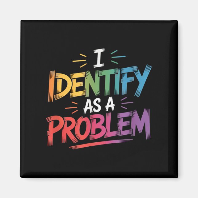 Jag identifierar mig som ett problem med den bekvä magnet (Framsidan)