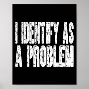 Jag identifierar mig som ett problem med Humor-kok Poster